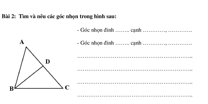 Tìm và nêu các góc nhọn trong hình sau: 
- Góc nhọn đỉnh _cạnh_ 
- Góc nhọn đinh _cạnh_ 
_ 
_ 
_ 
_