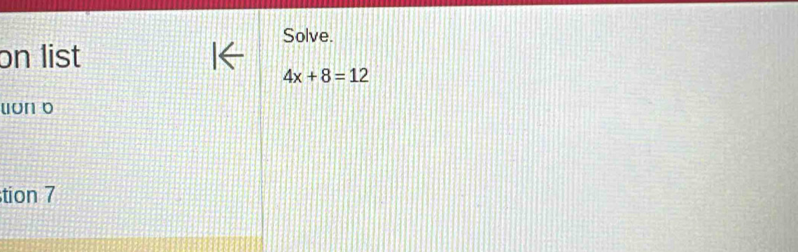 Solve. 
on list
4x+8=12
uun o 
tion 7