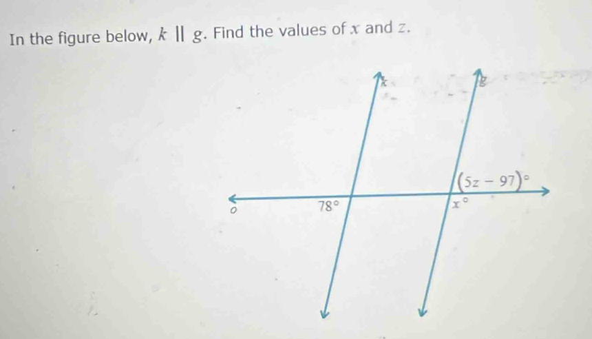 In the figure below, k||g. Find the values of x and z.