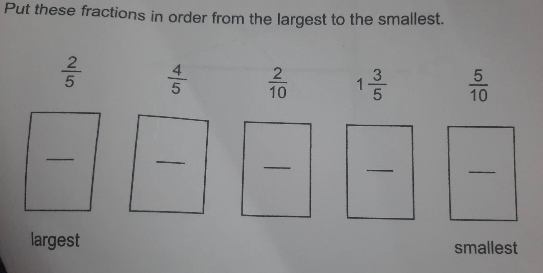 Put these fractions in order from the largest to the smallest.
largest
smallest