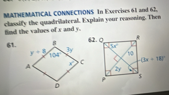 MATHEMATICAL CONNECTIONS In Exercises 61 and 62,
classify the quadrilateral. Explain your reasoning. Then
find the values of x and y.
61.