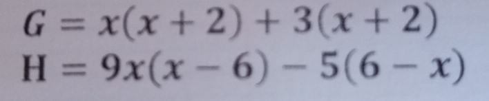 G=x(x+2)+3(x+2)
H=9x(x-6)-5(6-x)