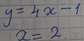 y=4x-1
x=2.