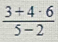  (3+4· 6)/5-2 