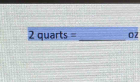 2quarts= _
OZ