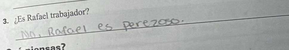 ¿Es Rafael trabajador? 
ionsas?