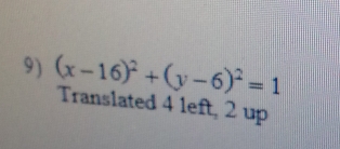 (x-16)^2+(y-6)^2=1 Translated 4 left, 2 up