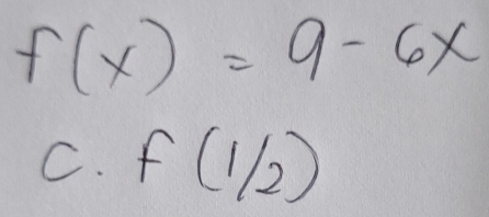 f(x)=9-6x
C. f(1/2)