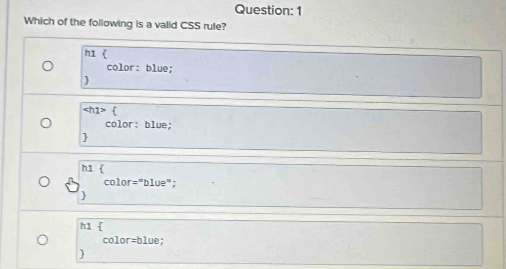 Which of the following is a valid CSS rule?
h1 (
color: blue;

∠ h1>
color: blue;

h1 
color =^m blue";

h1 
colo r=b1ue :
