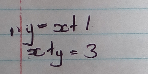 1 y=x+1
x+y=3