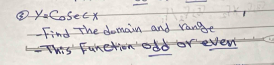 ③ y=Cosec x
Find The domain and range 
<>