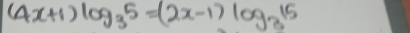 (4x+1)log _35=(2x-1)log _315