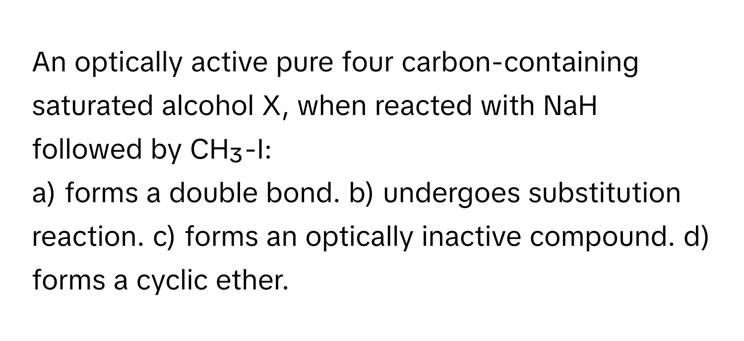 Solved: An optically active pure four carbon-containing saturated ...