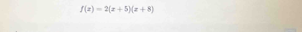 f(x)=2(x+5)(x+8)