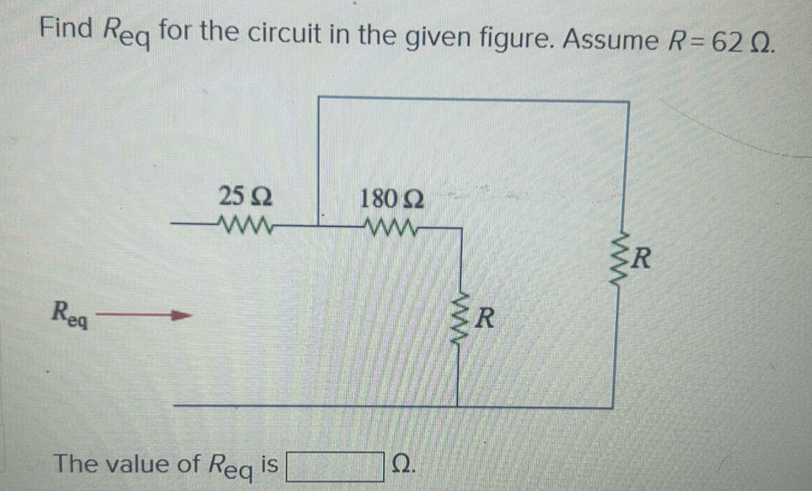 Find R_eq for the circuit in the given figure. Assume R=62Omega .
The value of R_eq is □ Omega .