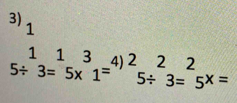 1
5/^13=^15x^31=^4)25/^23=^25^x=