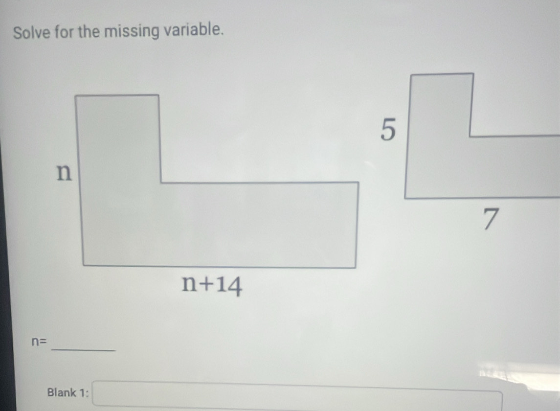 Solve for the missing variable.
_
n=
Blank 1: □ □ 