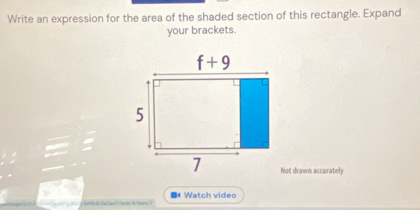 Write an expression for the area of the shaded section of this rectangle. Expand
your brackets.
Not drawn accurately
Watch video
ackags/3c945106440e481a5bca5e9bdc3a5ae7/task/4/dtern/7