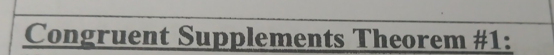 Congruent Supplements Theorem #1: