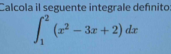 Calcola il seguente integrale defínito:
∈t _1^(2(x^2)-3x+2)dx