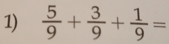  5/9 + 3/9 + 1/9 =