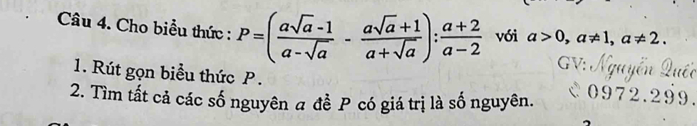 Cho biểu thức : P=( (asqrt(a)-1)/a-sqrt(a) - (asqrt(a)+1)/a+sqrt(a) ): (a+2)/a-2  với a>0, a!= 1, a!= 2. 
1. Rút gọn biểu thức P. 
2. Tìm tất cả các số nguyên a đề P có giá trị là số nguyên.