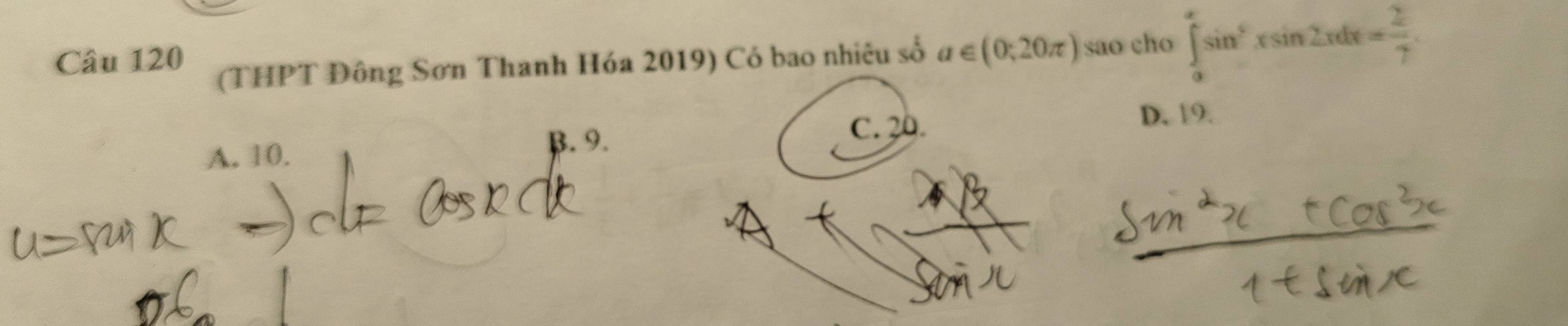 ∈tlimits _0^(esin ^6)xsin 2xdx= 2/7 . 
(THPT Đông Sơn Thanh Hóa 2019) Có bao nhiêu số a∈ (0;20π ) sao cho
C. 20. D. 19.
A. 10.
B. 9.