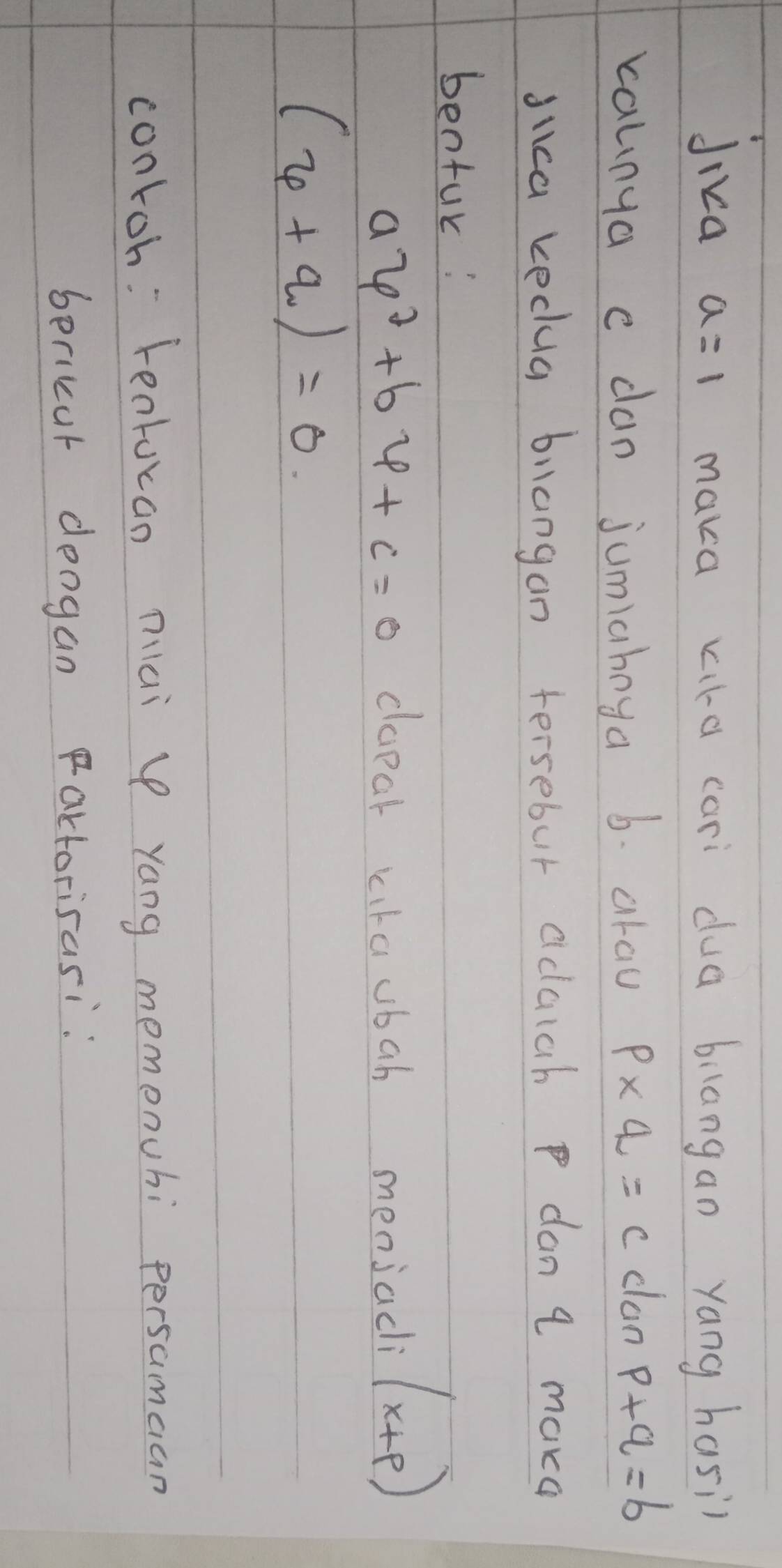 jica a=1 maka kird cari dua biangan yang hasi? 
calnya c dan jumiahoya b. alau p* q=c clan p+q=b
dica kecua buangan tersebur odalah p dan q make 
benfur!
ax^2+bx+c=0 clapar Likaubab menjadi (x+p)
(varphi +q)=0
contoh: tealocan nai yang memenuhi persamaan 
berikur dengan artorisasi: