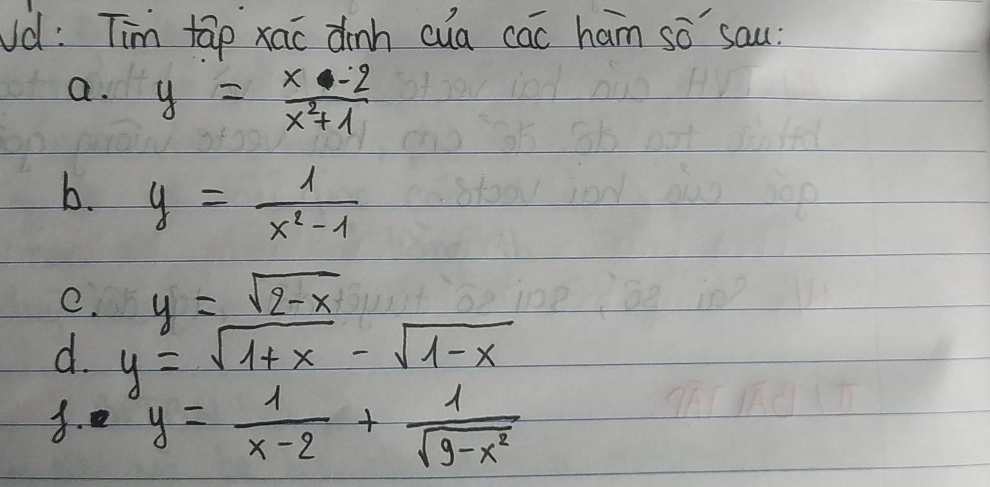 Ud: Tim tāp xao dinh cua cac ham so`sau?
a. y= (x-2)/x^2+1 
b. y= 1/x^2-1 
e. y=sqrt(2-x)
d. y=sqrt(1+x)-sqrt(1-x) . y= 1/x-2 + 1/sqrt(9-x^2) 