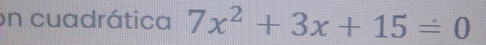 on cuadrática 7x^2+3x+15=0