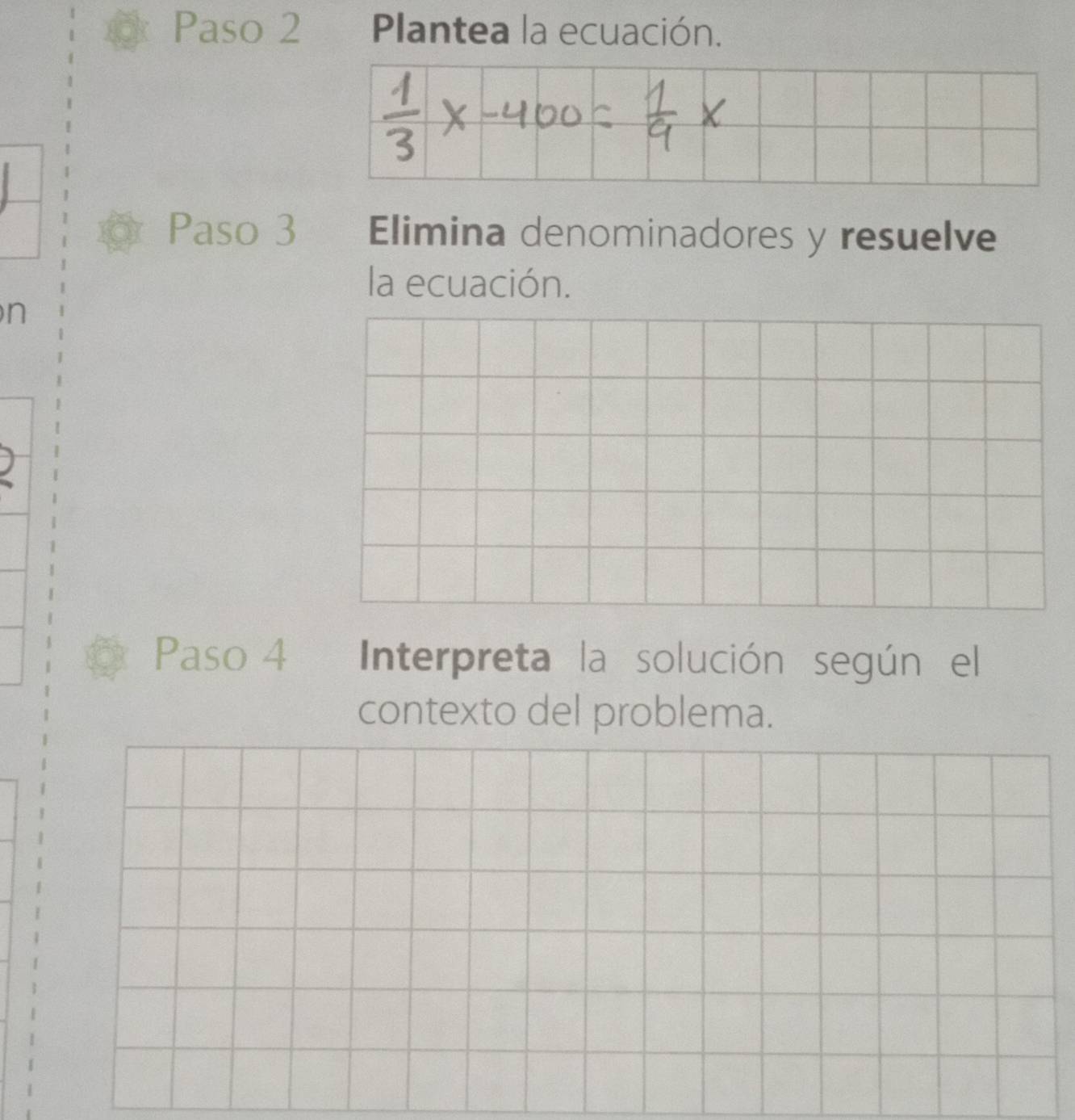 Paso 2 Plantea la ecuación. 
Paso 3 Elimina denominadores y resuelve 
la ecuación. 
n 
Paso 4 Interpreta la solución según el 
contexto del problema.