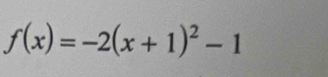 f(x)=-2(x+1)^2-1