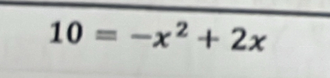 10=-x^2+2x