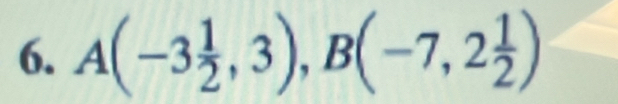 A(-3 1/2 ,3), B(-7,2 1/2 )