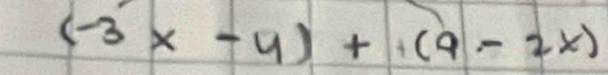 (-3x-4)+(9-2x)