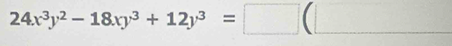 24x^3y^2-18xy^3+12y^3=□ (□