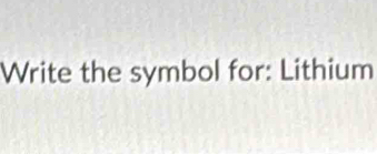 Write the symbol for: Lithium