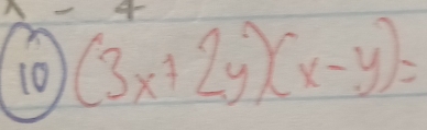 10 (3x+2y)(x-y)=