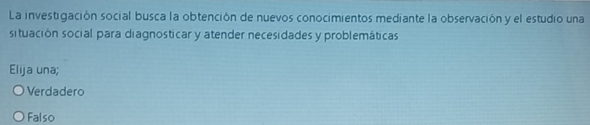 La investigación social busca la obtención de nuevos conocimientos mediante la observación y el estudio una
situación social para diagnosticar y atender necesidades y problemáticas
Elija una;
Verdadero
Falso