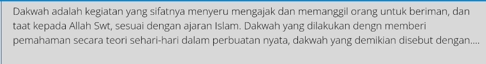 Dakwah adalah kegiatan yang sifatnya menyeru mengajak dan memanggil orang untuk beriman, dan 
taat kepada Allah Swt, sesuai dengan ajaran Islam. Dakwah yang dilakukan dengn memberi 
pemahaman secara teori sehari-hari dalam perbuatan nyata, dakwah yang demikian disebut dengan....