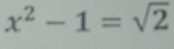 x^2-1=sqrt(2)