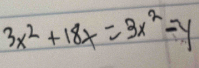 3x^2+18x=3x^2-y