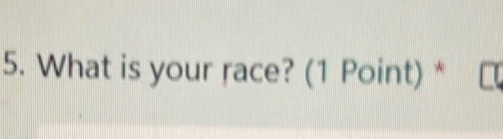 What is your race? (1 Point) *