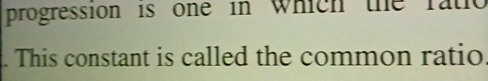 progression is one in which the ratio 
This constant is called the common ratio
