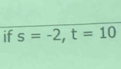 if s=-2, t=10