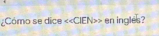 ¿Cómo se dice CIEN en inglés?