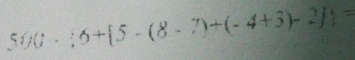 560· 36+ 5-(8-7)+(-4+3)-2  =