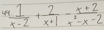  (1.1)/x-2 + 2/x+1 - (x+2)/x^2-x-2 