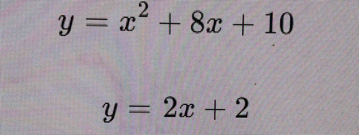 y=x^2+8x+10
y=2x+2