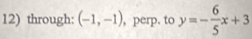 through: (-1,-1) , perp. to y=- 6/5 x+3